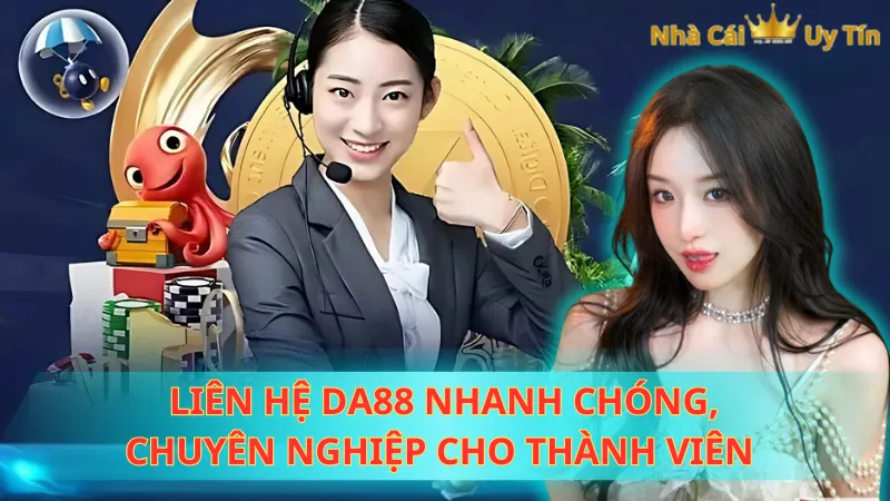 Liên hệ DA88 nhanh chóng, chuyên nghiệp cho thành viên 