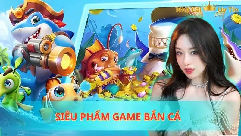 Siêu phẩm game bắn cá 